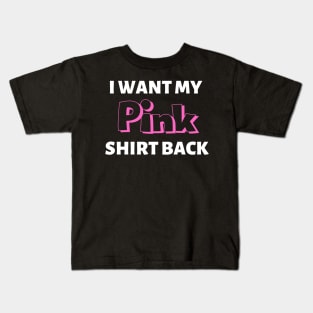 I Want My Pink shirt Back Design Kids T-Shirt